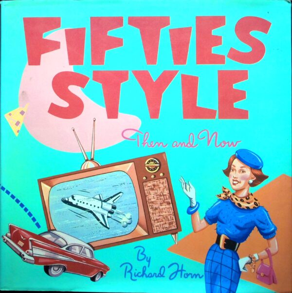 Hardcover Book. "Fifties Style, Then and Now." Richard Horn. 1988