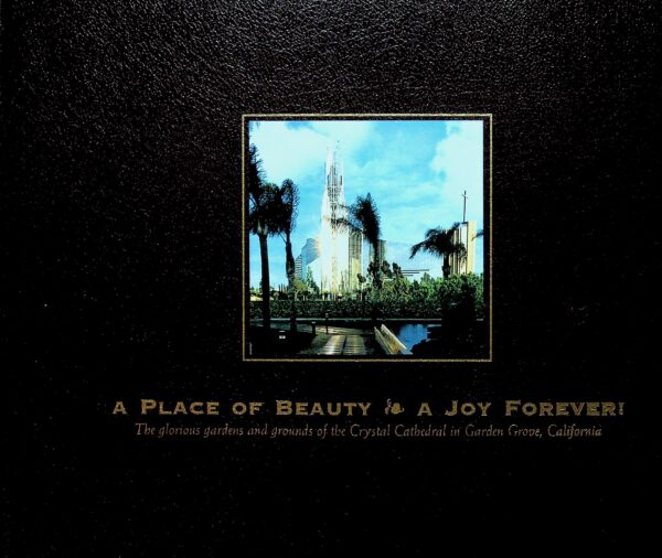 Hardcover Book: "A Place of Beauty, A Joy Forever." Crystal Cathedral Ministries. Garden Grove, Ca. Dr. Robert H. Schuller & James Coleman 2005