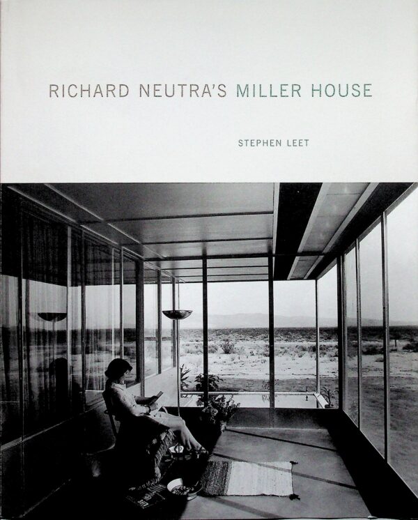 Softcover Book. "Richard Neutra's Miller House". First Edition. Stephen Leet.  Palm Springs, Ca. 2004